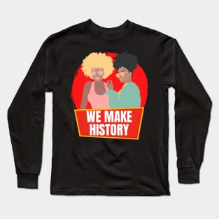 Black Women Make History Long Sleeve T-Shirt